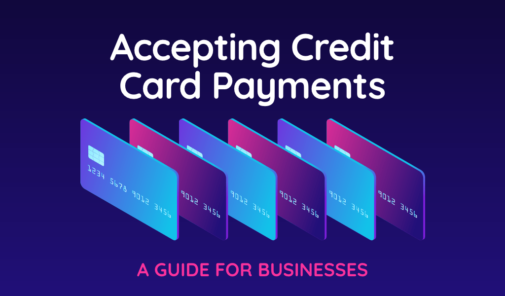 Accepting Credit Card Payments A Guide For Businesses Total Processing